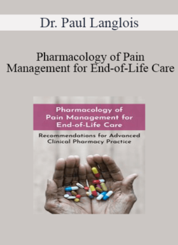 Dr. Paul Langlois - Pharmacology of Pain Management for End-of-Life Care: Recommendations for Advanced Clinical Pharmacy Practice