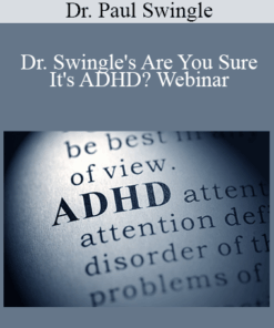 Dr. Paul Swingle - Dr. Swingle's Are You Sure It's ADHD? Webinar