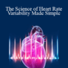 Dr. Rollin McCraty - The Science of Heart Rate Variability Made Simple