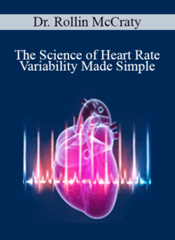 Dr. Rollin McCraty - The Science of Heart Rate Variability Made Simple