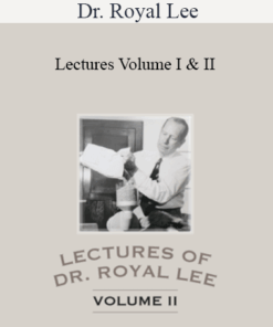 Dr. Royal Lee - Lectures Volume I & II