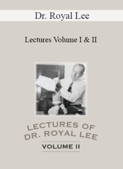 Dr. Royal Lee - Lectures Volume I & II