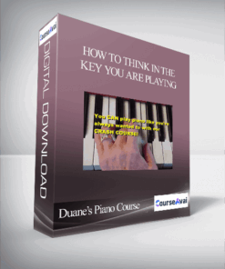 Duane’s Piano Course – How To Think In The Key You Are Playing