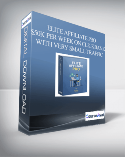 ELITE AFFILIATE PRO – $50K PER WEEK ON CLICKBANK WITH VERY SMALL TRAFFIC