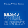 Eben Pagan - Building A Virtual Business 2021