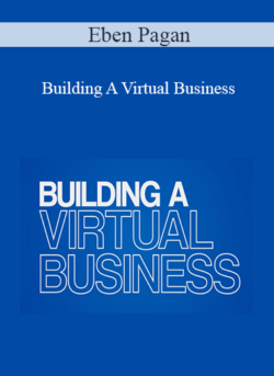 Eben Pagan - Building A Virtual Business 2021