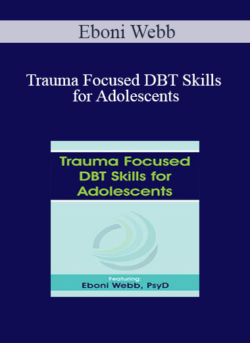 Eboni Webb - Trauma Focused DBT Skills for Adolescents