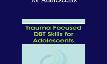 Eboni Webb - Trauma Focused DBT Skills for Adolescents
