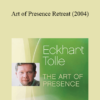 Eckhart Tolle - Art of Presence Retreat (2004)