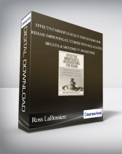 Effective Mindfulness Interventions for Rehab: Improving Outcomes with Relaxation. Breath. & Movement Awareness - Ross LaBossiere