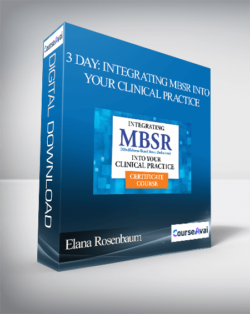 Elana Rosenbaum - 3 Day: Integrating MBSR into Your Clinical Practice