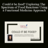 Elisa Mercuro - Could it be food? Exploring The Spectrum of Food Reactions Using a Functional Medicine Approach