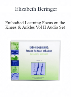 Elizabeth Beringer - Embodied Learning Focus on the Knees & Ankles Vol II Audio Set