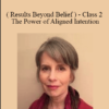 Ellen Kratka ( Results Beyond Belief ) - Class 2 - The Power of Aligned Intention