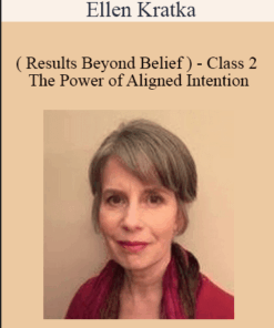 Ellen Kratka ( Results Beyond Belief ) - Class 2 - The Power of Aligned Intention