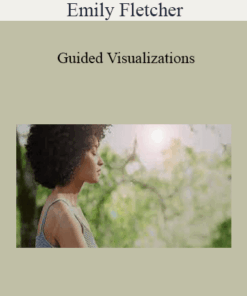 Emily Fletcher - Guided Visualizations: How To Overcome Your Fears