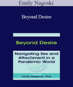 Emily Nagoski - Beyond Desire: Navigating Sex and Attachment in a Pandemic World