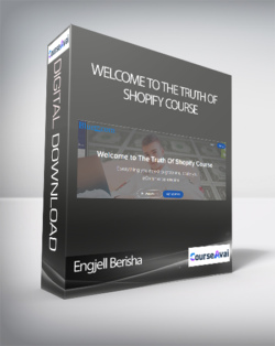 Engjell Berisha - Welcome to The Truth Of Shopify Course