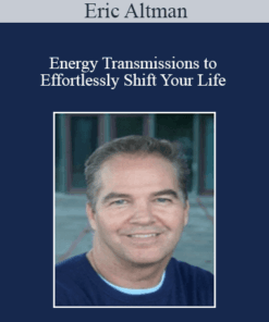 Eric Altman - Energy Transmissions to Effortlessly Shift Your Life