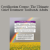 Erica Sirrine - Certification Course: The Ultimate Grief Treatment Toolbox: Over 60 Interventions to Promote Healing & Hope Among Grieving Children