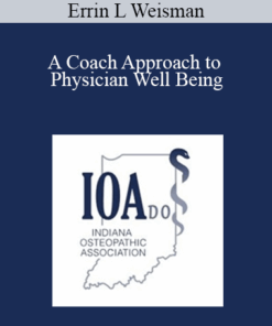 Errin L Weisman - A Coach Approach to Physician Well Being: Physician Life Coaching
