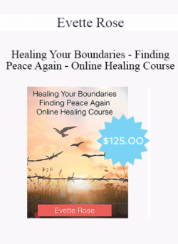 Evette Rose - Healing Your Boundaries - Finding Peace Again - Online Healing Course