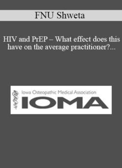 FNU Shweta - HIV and PrEP - What effect does this have on the average practitioner? Is it time for all PCPs to learn to care for patients with HIV