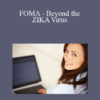 FOMA - Beyond the ZIKA Virus - Marie Florent-Carre