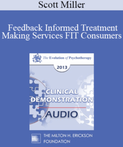 [Audio] EP13 Clinical Demonstration 06 - Feedback Informed Treatment: Making Services FIT Consumers (Live) - Scott Miller