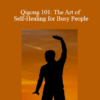 Flowing Zen - Qigong 101: The Art of Self-Healing for Busy People