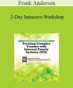 Frank Anderson - 2-Day Intensive Workshop: Treating Complex Trauma with Internal Family Systems (IFS)