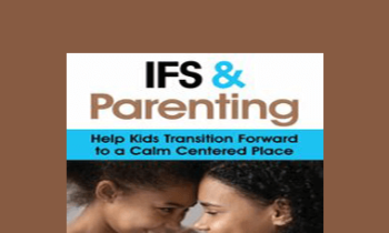 Frank Anderson - IFS and Parenting: Help Kids Transition Forward to a Calm Centered Place