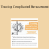 Frank R. Campbell - Treating Complicated Bereavement: Clinical Approaches for Client & Community Following Traumatic Loss