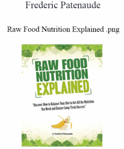 Frederic Patenaude - Raw Food Nutrition Explained