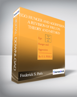 Frederick S. Perls – Ego. Hunger and Aggression. A Revision of Freud’s Theory and Method