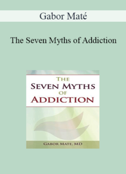 Gabor Maté - The Seven Myths of Addiction