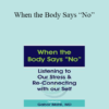 Gabor Maté - When the Body Says “No”: Listening to Our Stress & Re-connecting with Our Self