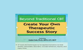 Galen Cole - Beyond Traditional CBT: Create your own Therapeutic Success Story