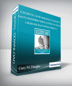 Gary M. Douglas - 12 Schritte um ein Business zu kreieren das funktioniert Reihe (12 Steps to create a Business that works German)