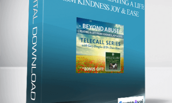 Gary M. Douglas & Dr. Dain Heer - Beyond Abuse Creating a Life from Kindness Joy & Ease