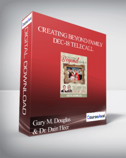 Gary M. Douglas & Dr. Dain Heer - Creating Beyond Family Dec-18 Telecall