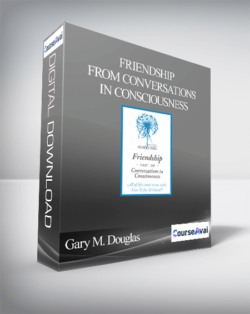 Gary M. Douglas - Friendship - From Conversations In Consciousness