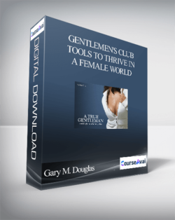 Gary M. Douglas - Gentlemen's Club - Tools to Thrive in A Female World