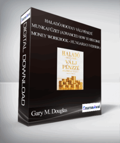 Gary M. Douglas - Haladó Hogyan Válj Pénzzé Munkafüzet (Advanced How to Become Money Workbook - Hungarian Version)