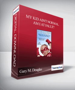 Gary M. Douglas - My Kid Ain't Normal. Am I At Fault?