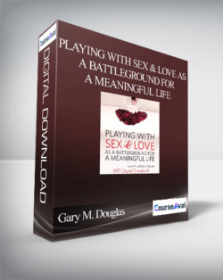 Gary M. Douglas - Playing with Sex & Love as a Battleground for a Meaningful Life