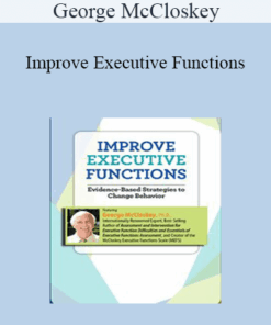 George McCloskey - Improve Executive Functions: Evidence-Based Strategies to Change Behavior