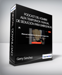 Gerry Sánchez - Podcast del Hombre Alfa Temporada 1Manual de Seducción para Emergencias