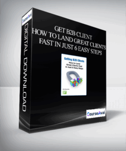 Get B2B Client - How To Land Great Clients Fast in Just 6 Easy Steps