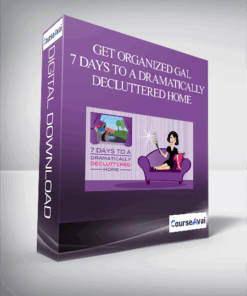 Get Organized Gal - 7 Days to a Dramatically Decluttered Home